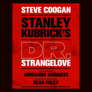 Dr Strangelove - Steve Coogan- National Theatre Wheel Chair Ticket