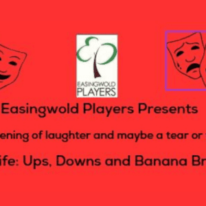 Easingwold Players Present Life: Ups, Downs & Banana Bread Friday